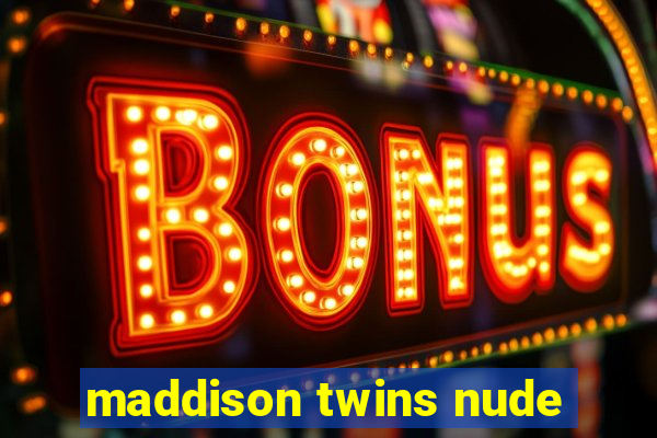 maddison twins nude